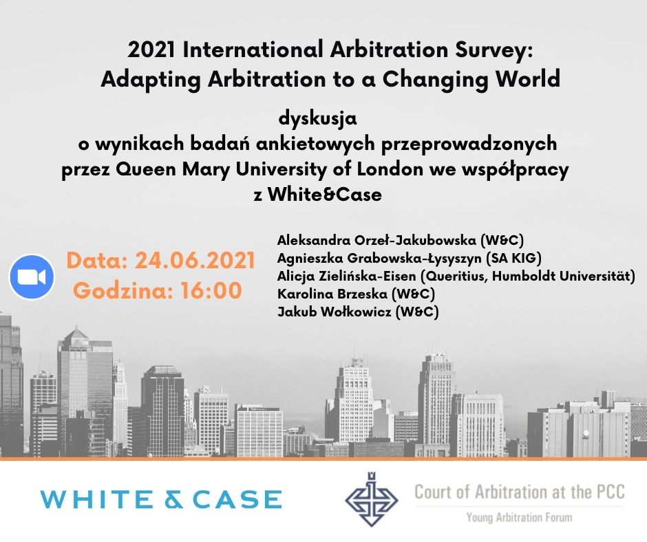 „2021 International Arbitration Survey Adapting Arbitration to a Changing World – dyskusja o wynikach badań ankietowych przeprowadzonych przez Queen Mary University of London we współpracy z White&Case” (1)